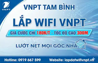 Lắp Mạng VNPT Phường Tam Bình, Thủ Đức - Ưu Đãi Wifi 6 Mới Nhất