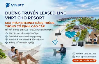 Giải pháp đường truyền Leased Line VNPT chuyên biệt cho Resort cao cấp