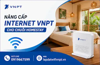 Nâng cấp hạ tầng Internet VNPT ổn định cho chuỗi Homestay / Boutique Hotel
