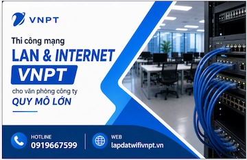 Thi công mạng LAN và Internet VNPT cho văn phòng công ty quy mô lớn