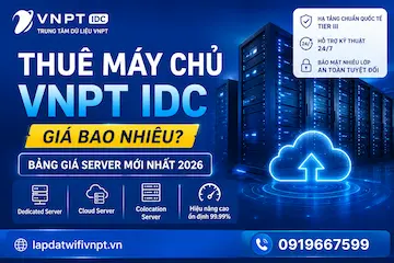 Thuê Máy Chủ VNPT IDC Giá Bao Nhiêu? Bảng Giá Server Mới Nhất 2026