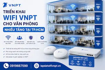 Triển Khai WiFi VNPT Cho Văn Phòng Nhiều Tầng Tại TP.HCM