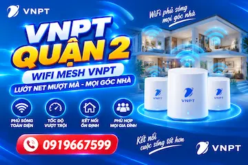 VNPT Quận 2 - WiFi 6 Siêu Tốc, Lắp Nhanh Trong Ngày
